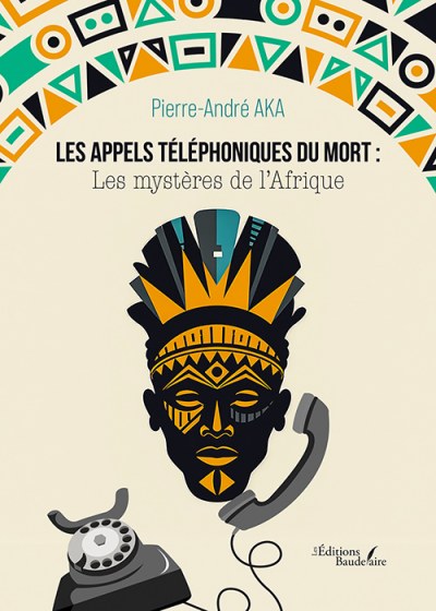 AKA PIERRE-ANDRE - Les appels téléphoniques du mort : Les mystères de l'Afrique