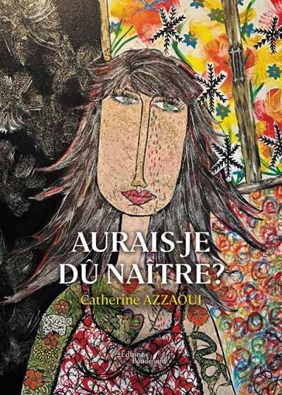 AZZAOUI CATHERINE - Aurais-je dû naître?