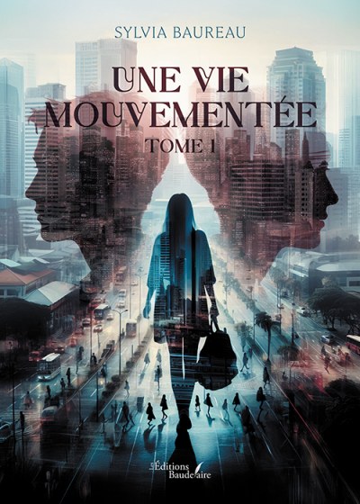 BAUREAU SYLVIA - Une vie mouvementée – Tome 1