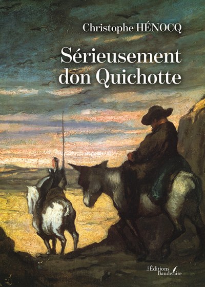 HÉNOCQ CHRISTOPHE - Sérieusement don Quichotte