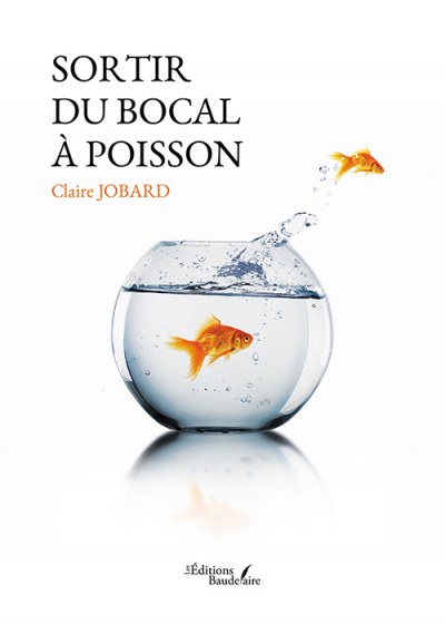 JOBARD CLAIRE - Sortir du bocal à poisson