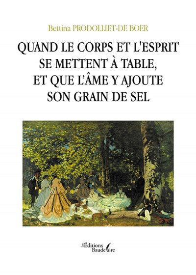 PRODOLLIET-DE BOER BETTINA - Quand le corps et l'esprit se mettent à table, et que l’âme y ajoute son grain de sel